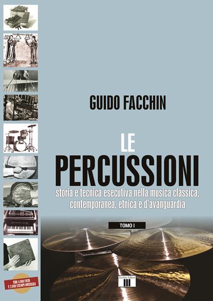 Le percussioni. Storia e tecnica esecutiva nella musica classica, contemporanea, etnica e d’avanguardia. Vol. /1-2 - Guido Facchin - copertina