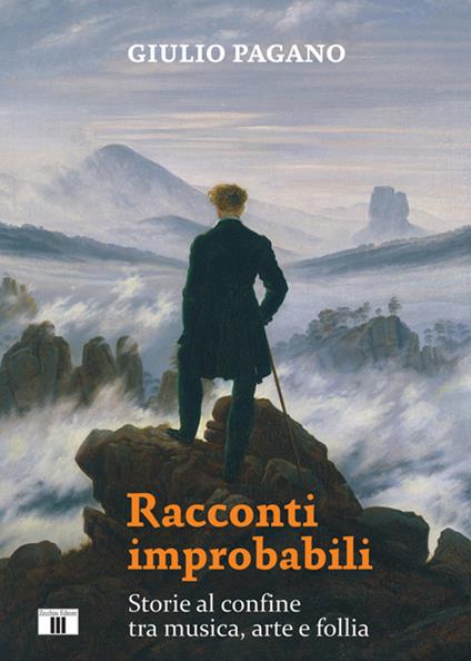 Racconti improbabili. Storie al confine tra musica, arte e follia - Giulio Pagano - copertina
