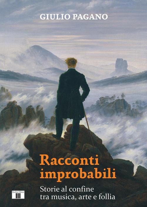 Racconti improbabili. Storie al confine tra musica, arte e follia - Giulio Pagano - copertina