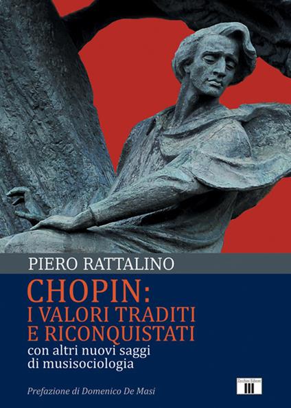Chopin: i valori traditi e riconquistati. Con altri nuovi saggi di musisociologia - Piero Rattalino - copertina