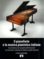 Il pianoforte e la musica pianistica italiana. Una ricchezza da riscoprire nell'interazione tra costruttori, compositori, didatti e grandi interpreti