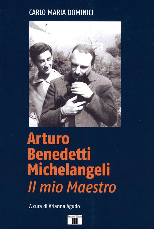 Arturo Benedetti Michelangeli. Il mio maestro - Carlo Maria Dominici - copertina