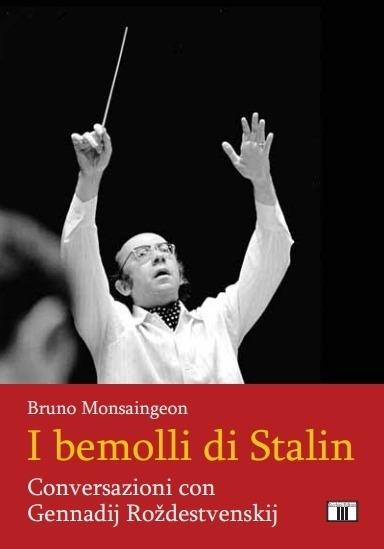 I bemolli di Stalin. Conversazioni con Gennadij Roždestvenskij - Bruno Monsaingeon - copertina