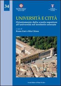 Università e città. Orientamento dalla Scuola superiore all'Università nel territorio cesenate - Bruna Zani,Rita Chiesa - copertina