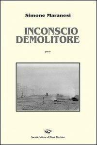 Inconscio demolitore - Simone Maranesi - copertina