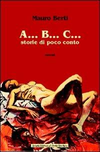 A... B... C... Storie di poco conto - Mauro Berti - copertina