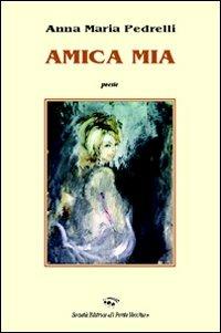 Amica mia - Anna M. Pedrelli - copertina