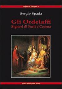 Gli Ordelaffi. Signori di Forlì e Cesena - Sergio Spada - copertina