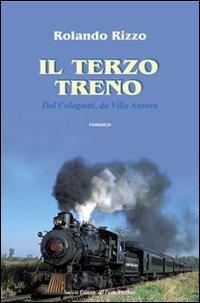 Il terzo treno. Dal Colognati e da Villa Aurora - Rolando Rizzo - copertina