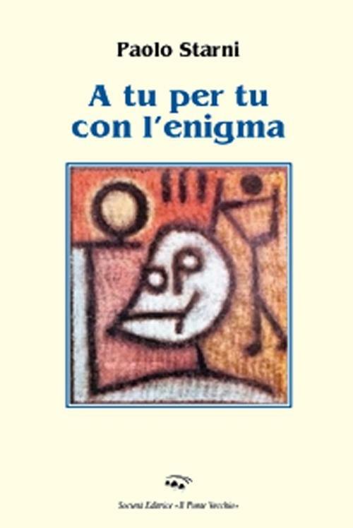 A tu per tu con l'enigma - Paolo Starni - copertina