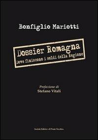 Dossier Romagna. Dove finiscono i soldi della regione - Bonfiglio Mariotti - copertina