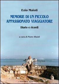 Memorie di un piccolo appassionato viaggiatore - Ezio Maioli - copertina
