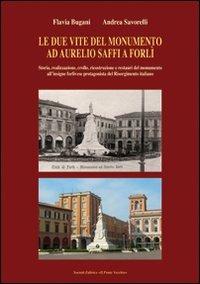 Le due vite del monumento ad Aurelio Saffi a Forlì - Flavia Bugani,Andrea Savorelli - copertina