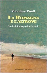La Romagna e l'altrove. Storie di romagnoli nel mondo - Giordano Conti - copertina