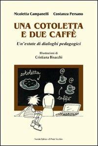 Una cotoletta e due caffè - Nicoletta Campanelli,Costanza Persano,Cristiana Bisacchi - copertina