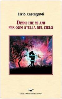 Dimmi che mi ami per ogni stella del cielo - Elvio Castagnoli - copertina