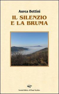 Il silenzio e la bruma - Aurea Bettini - copertina