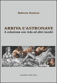 Arriva l'astronave. A colazione con Ada e altri incubi - Roberta Torriani - copertina