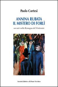 Annina rubata. Il mistero di Forlì - Paolo Cortesi - copertina