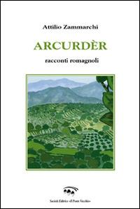 Arcurdér. Ricordi romagnoli - Attilio Zammarchi - copertina