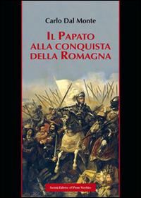 Il papato alla conquista della Romagna - Carlo Dal Monte - copertina