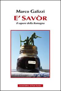 È savòr. Il sapore della Romagna - Marco Galizzi - copertina