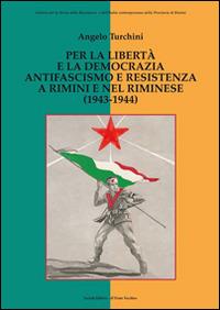 Per la libertà e la democrazia. Antifascisti e Resistenza a Rimini e nel riminese (1943-1944) - Angelo Turchini - copertina
