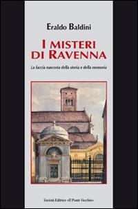 I misteri di Ravenna. La faccia nascosta della storia e della memoria - Eraldo Baldini - copertina