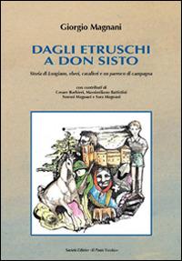 Dagli Etruschi a don Sisto. Storia di Longiano. Ebrei, cavalieri e un parrocco di campagna - Giorgio Magnani - copertina