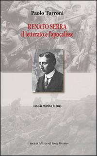 Renato Serra. Il letterario e l'apocalisse - Paolo Turroni - copertina