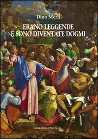 Erano leggende sono diventati dogmi - Dino Merli - copertina