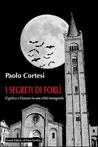 I segreti di Forlì, il gotico e l'oscuro in una città romagnola - copertina