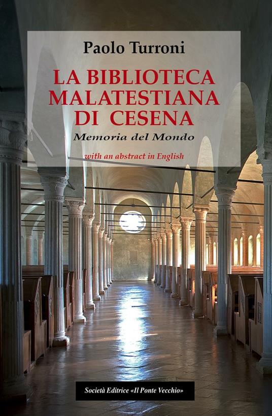 La biblioteca Malatestiana di Cesena. Memoria del mondo - Paolo Turroni - copertina
