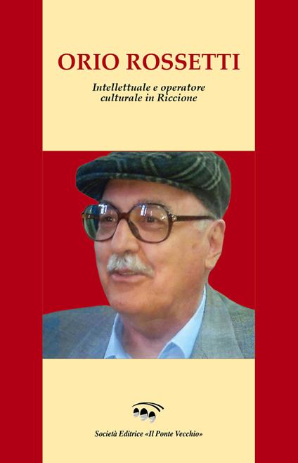 Orio Rossetti. Intellettuale e operatore culturale in Riccione - copertina