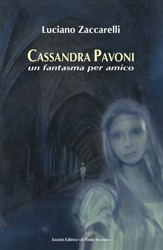 Cassandra Pavoni. Un fantasma per amico. Ediz. illustrata - Luciano Zaccarelli - copertina