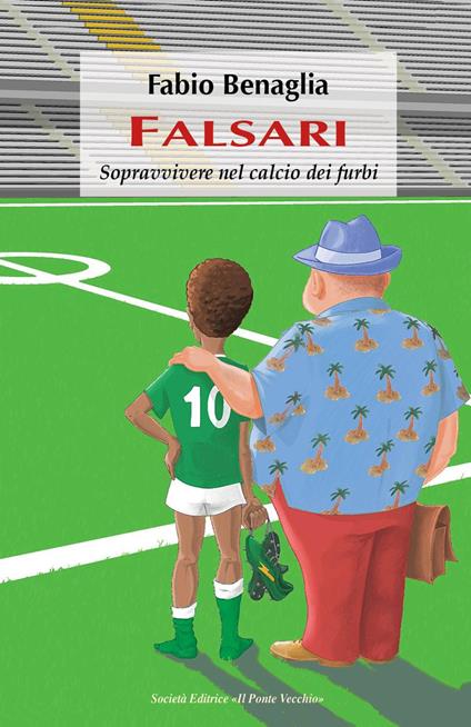 Falsari. Sopravvivere nel calcio dei furbi - Fabio Benaglia - copertina