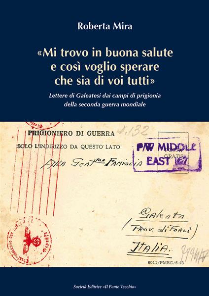 «Mi trovo in buona salute e così voglio sperare che sia di tutti voi». Lettere di Galeatesi dai campi di prigionia della seconda guerra mondiale - Roberta Mira - copertina