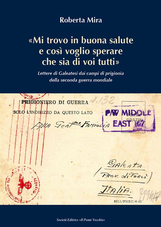 «Mi trovo in buona salute e così voglio sperare che sia di tutti voi». Lettere di Galeatesi dai campi di prigionia della seconda guerra mondiale - Roberta Mira - copertina