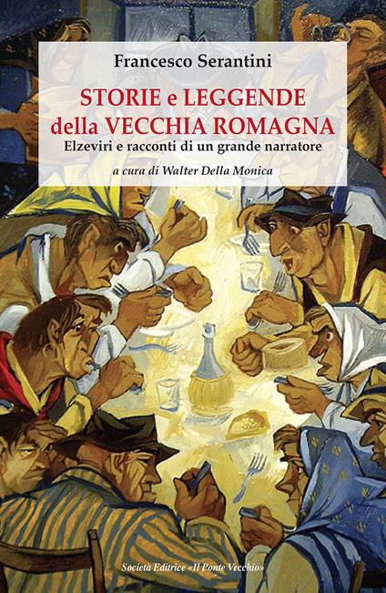 Storie e leggende della vecchia Romagna. Elzeviri e racconti di un grande narratore - Francesco Serantini - copertina