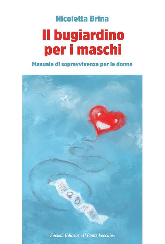 Il bugiardino per i maschi. Manuale di sopravvivevnza per le donne - Nicoletta Brina - copertina