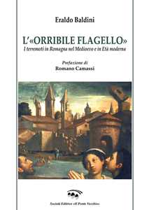 Libro L' «orribile flagello». I terremoti in Romagna nel medioevo e in età moderna Eraldo Baldini