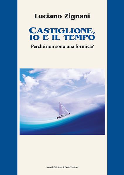 Castiglione, io e il tempo. Perché non sono una formica? - Luciano Zignani - copertina