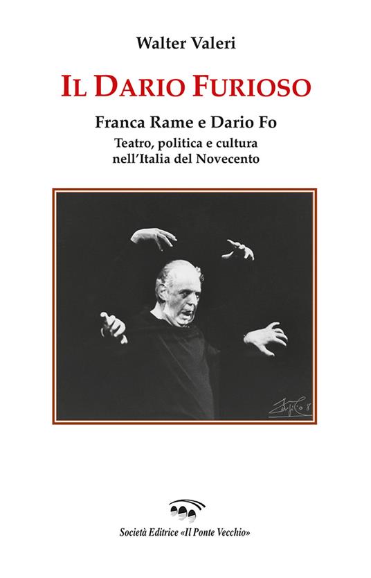 Il Dario furioso. Franca Rame e Dario Fo. Teatro, politica e cultura nell'Italia del Novecento - Walter Valeri - copertina