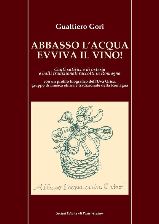 Abbasso l'acqua evviva il vino! Canti satirici e di osteria e balli tradizionali raccolti in Romagna - Gualtiero Gori - copertina