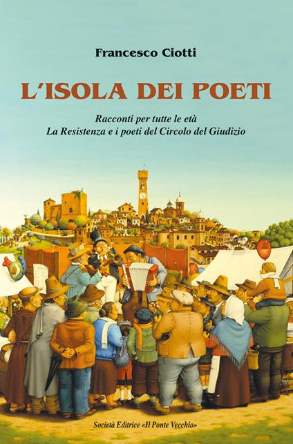 L' isola dei poeti. Racconti per tutte le età. La Resistenza e i poeti del Circolo del Giudizio - Francesco Ciotti - copertina