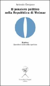 Il pensiero politico nella Repubblica di Weimar. Carl Schmitt, Hermann Heller, Gerhard Leibhloz