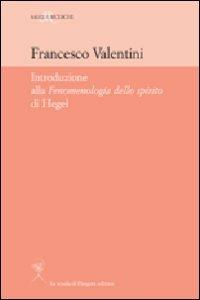Introduzione alla «Fenomenologia dello Spirito» di Hegel - Francesco Valentini - copertina