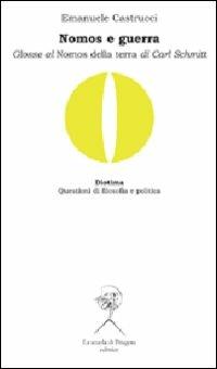 Nomos e guerra. Glosse al «Nomos della terra» di Carl Schmitt - Emanuele Castrucci - copertina