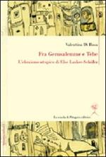 Fra Gerusalemme e Tebe. L'ebraismo utopico di Else Lasker-Schüler. Ediz. italiana e tedesca