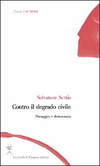 Contro il degrado civile. Paesaggio e democrazia - Salvatore Settis - copertina